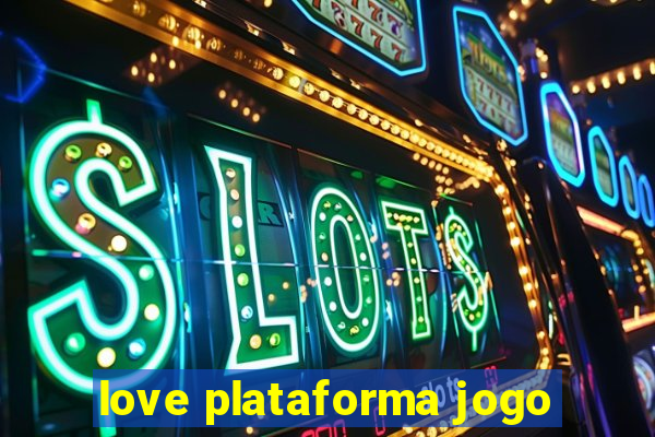 love plataforma jogo